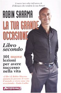 La tua grande occasione. Libro secondo. 101 nuove lezioni per avere successo nella vita La tua grande occasione. Libro secondo. 101 nuove lezioni per avere successo nella vita