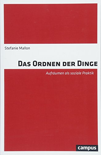 Das Ordnen der Dinge: Aufräumen als soziale Praktik
