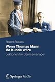 Wenn Thomas Mann Ihr Kunde Wäre: Lektionen für Servicemanager (German Edition) by Bernd Stauss