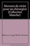 Moment de vérité pour un chirurgien (Collection blanche)