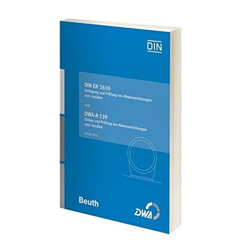 [PDF] Download DIN EN 1610 Verlegung und Prüfung von Abwasserleitungen und -kanálen und DWA-A 139 Einbau und Prüfung von Abwasserleitungen und -kanálen: Januar 2010 (Beuth Praxis) Kostenlos