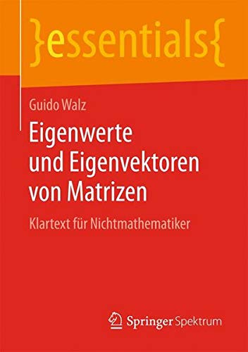 Preisvergleich Produktbild Eigenwerte und Eigenvektoren von Matrizen: Klartext für Nichtmathematiker (essentials)