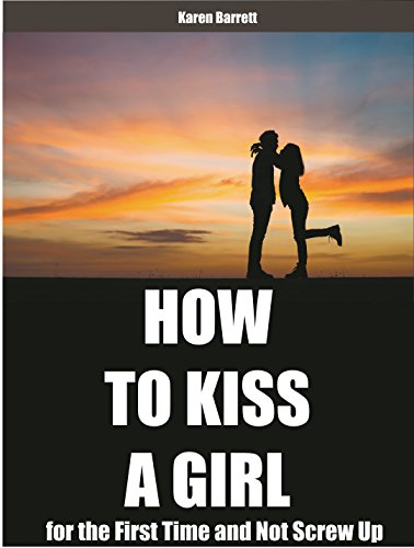 When to kiss a girl for the first time, girl squirtin videos