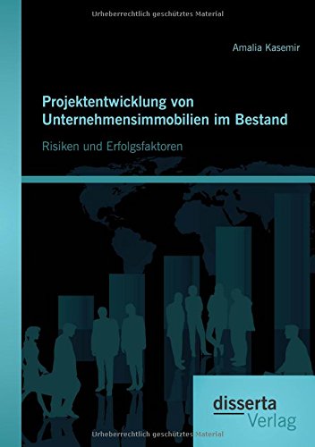 Download Projektentwicklung von Unternehmensimmobilien im Bestand: Risiken und Erfolgsfaktoren Download Projektentwicklung von Unternehmensimmobilien im Bestand: Risiken und Erfolgsfaktoren