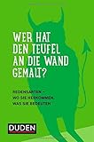 Duden - Wer hat den Teufel an die Wand gemalt?: Redensarten - Wo sie herkommen, was sie bedeuten (Duden Sprachwissen) by 
