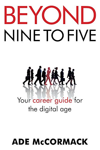 Beyond Nine to Five: Your career guide for the digital age (English Edition) Beyond Nine to Five: Your career guide for the digital age (English Edition)