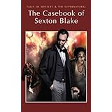 The Casebook of Sexton Blake (Tales of Mystery & The Supernatural)
