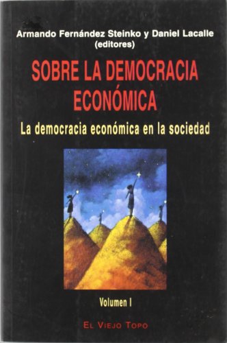 Sobre la democracia económica: La democracia económica en la sociedad (vol. I) (Ensayo)