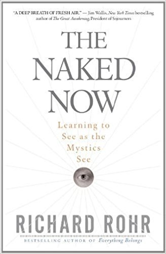 The Naked Now: Learning to See As the Mystics See livre