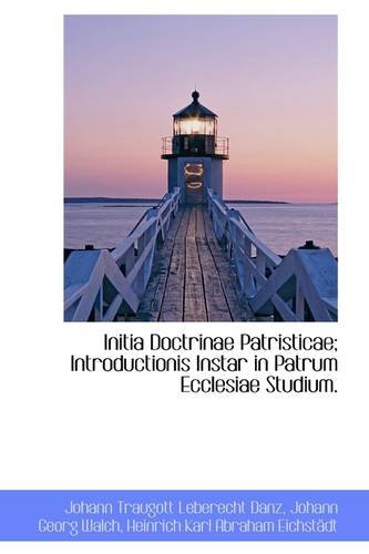Preisvergleich Produktbild Initia Doctrinae Patristicae; Introductionis Instar in Patrum Ecclesiae Studium