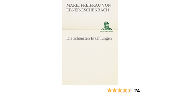 Die Schonsten Erzahlungen Tredition Classics Ebner Eschenbach Marie Freifrau Von Amazon De Bucher