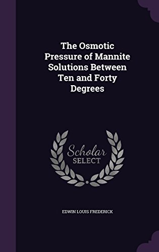 Preisvergleich Produktbild The Osmotic Pressure of Mannite Solutions Between Ten and Forty Degrees