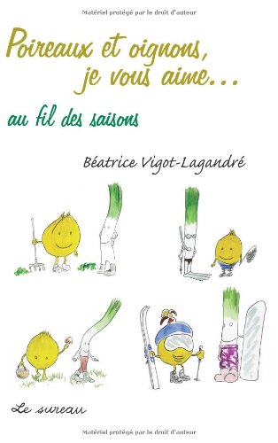 Download Poireaux et Oignons, je vous aime... au fil des saisons Download Poireaux et Oignons, je vous aime... au fil des saisons