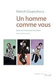 Image de Un homme comme vous : Essai sur l'humanité de la folie