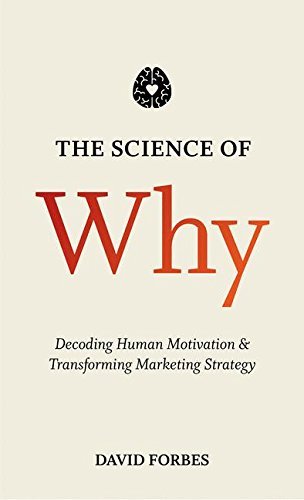 The Science of Why: Decoding Human Motivation and Transforming Marketing Strategy by D. Forbes (2015-06-16)