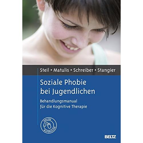 Soziale Phobie bei Jugendlichen: Behandlungsmanual für die Kognitive Therapie.  Mit Online-Materialien Soziale Phobie bei Jugendlichen: Behandlungsmanual für die Kognitive Therapie.  Mit Online-Materialien