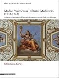 Image de Medici women as cultural mediators (1533-1743)-Le donne di casa Medici e il loro ruolo di mediatrici culturali. Ediz. italiana e inglese
