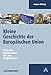 Kleine Geschichte der Europäischen Union. Von der Europaidee bis zur Gegenwart by 