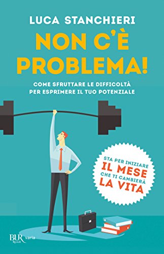 Non c'è problema!: Come sfruttare le difficoltà per esprimere il tuo potenziale Non c'è problema!: Come sfruttare le difficoltà per esprimere il tuo potenziale