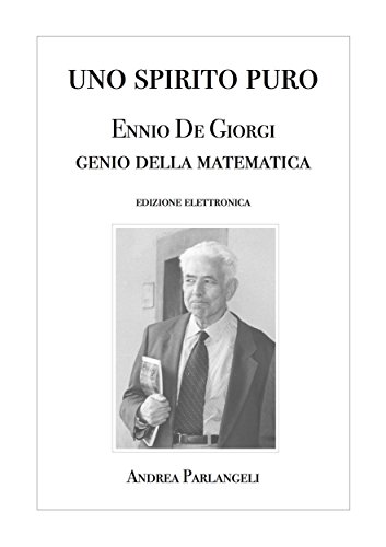 Download Uno Spirito Puro. Ennio De Giorgi, genio della matematica Download Uno Spirito Puro. Ennio De Giorgi, genio della matematica