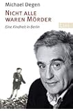 Nicht alle waren M&ouml;rder: Eine Kindheit in Berlin