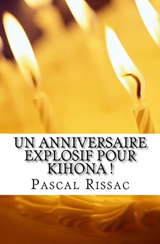 Un anniversaire explosif pour Kihona ! (Le cycle de Kihona t. 1)