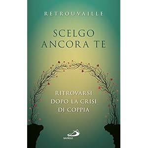 Scelgo ancora te. Ritrovarsi dopo la crisi di coppia