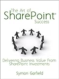 Image de The Art Of SharePoint Success: Delivering Business Value From SharePoint Investments (English Edition)