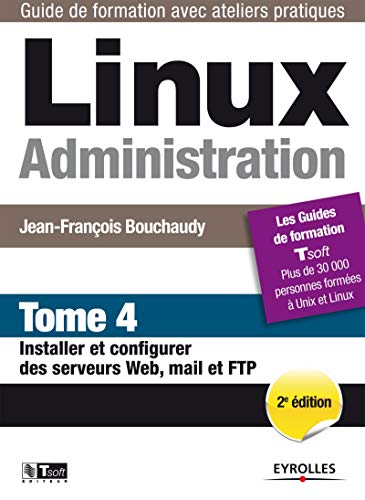 Linux Administration - Tome 4: Installer et configurer des serveurs Web, mail et FTP. Linux Administration - Tome 4: Installer et configurer des serveurs Web, mail et FTP.