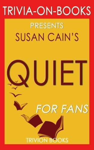 Trivia: Quiet by Susan Cain (Trivia-On-Books): The Power of Introverts in a World That Can't Stop Talking