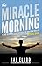 The Miracle Morning: The Not-So-Obvious Secret Guaranteed to Transform Your Life (Before 8AM) (English Edition) by 
