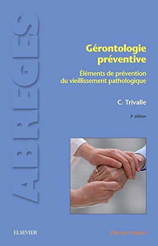 Gérontologie préventive: Eléments de prévention du vieillissement pathologique Gérontologie préventive: Eléments de prévention du vieillissement pathologique