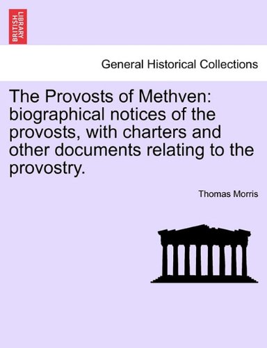 The Provosts of Methven: Biographical Notices of the Provosts, with Charters and Other Documents Relating to the Provostry.