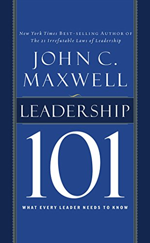 Leadership 101: What Every Leader Needs to Know Leadership 101: What Every Leader Needs to Know