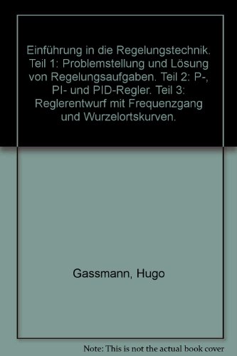Preisvergleich Produktbild Problemstellung und Lösung von Regelungsaufgaben; P-, PI- und PID-Regler; Reglerentwurf mit Frequenzgang und Wurzelortsk, Tle.1-3