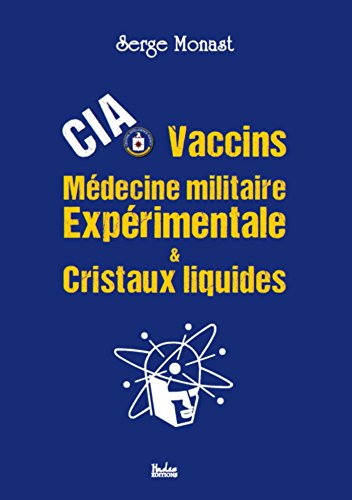 CIA, Vaccins, Médecine militaire expérimentale & Cristaux liquides CIA, Vaccins, Médecine militaire expérimentale & Cristaux liquides