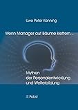 Wenn Manager auf Bäume klettern ...: Mythen der Personalentwicklung und Weiterbildung by Uwe Peter Kanning