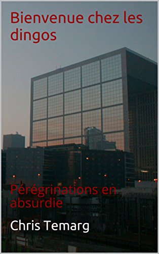 Download Bienvenue chez les dingos: Pérégrinations en absurdie Download Bienvenue chez les dingos: Pérégrinations en absurdie