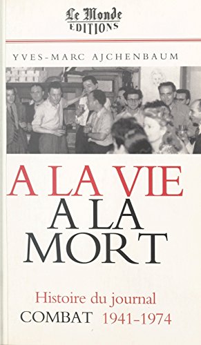 Download À la vie, à la mort : histoire du journal «Combat», 1941-1974 Download À la vie, à la mort : histoire du journal «Combat», 1941-1974
