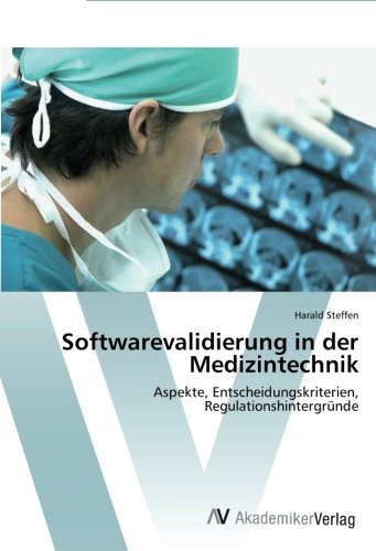 Softwarevalidierung in der Medizintechnik: Aspekte, Entscheidungskriterien, Regulationshintergründe