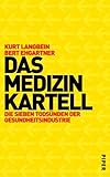 Das Medizinkartell: Die sieben Todsünden der Gesundheitsindustrie by Kurt Langbein (2002-09-05) by