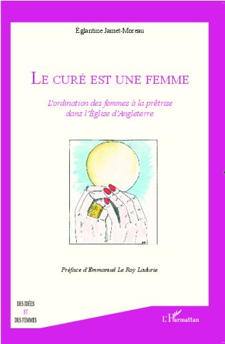 Le curé est une femme: L'ordination des femmes à la prêtrise dans l'Eglise d'Angleterre Le curé est une femme: L'ordination des femmes à la prêtrise dans l'Eglise d'Angleterre
