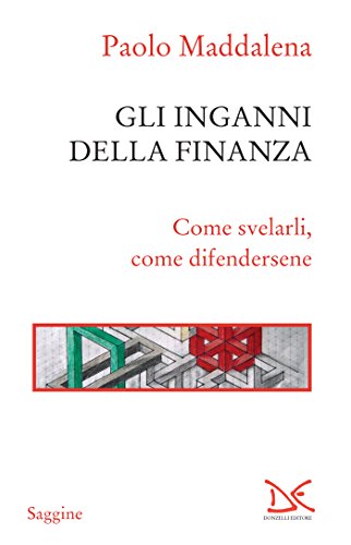 Gli inganni della finanza: Come svelarli, come difendersene