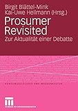 Prosumer Revisited: Zur Aktualität einer Debatte (Konsumsoziologie und Massenkultur) (German Edition) by Birgit Blättel-Mink, Kai-Uwe Hellmann