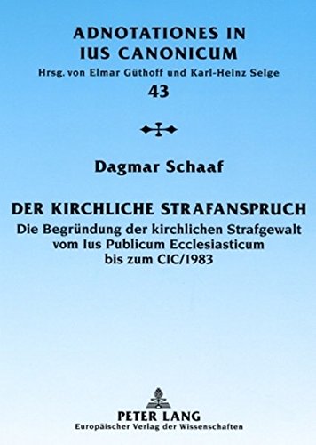 Der kirchliche Strafanspruch: Die Begründung der kirchlichen Strafgewalt vom Ius Publicum Ecclesiasticum bis zum CIC/1983 (Adnotationes In Ius Canonicum)