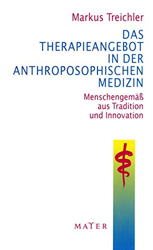 Das Therapieangebot in der Anthroposophischen Medizin: Menschengemäß aus Tradition und Innovation