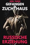 Gefangen im Zuchthaus - Russische Erziehung by