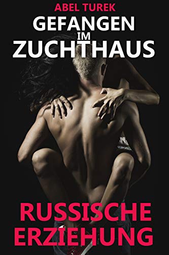 Gefangen im Zuchthaus - Russische Erziehung