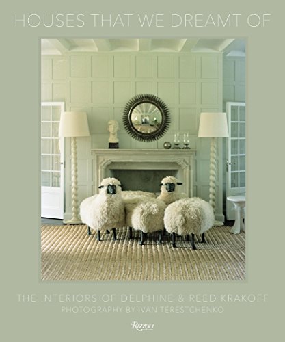 Houses That We Dreamt Of: The Interiors of Delphine and Reed Krakoff livre