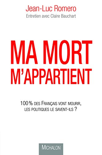 Ma mort m'appartient: 100% des français vont mourir, les politiques le savent-ils? Ma mort m'appartient: 100% des français vont mourir, les politiques le savent-ils?